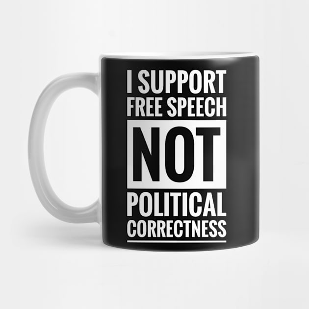 I SUPPORT FREE SPEECH NOT POLITICAL CORRECTNESS by ReviloTees